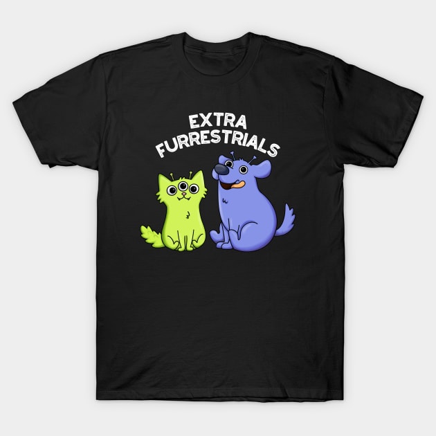 Extra Furrestrial Funny Alien Pun T-Shirt by punnybone